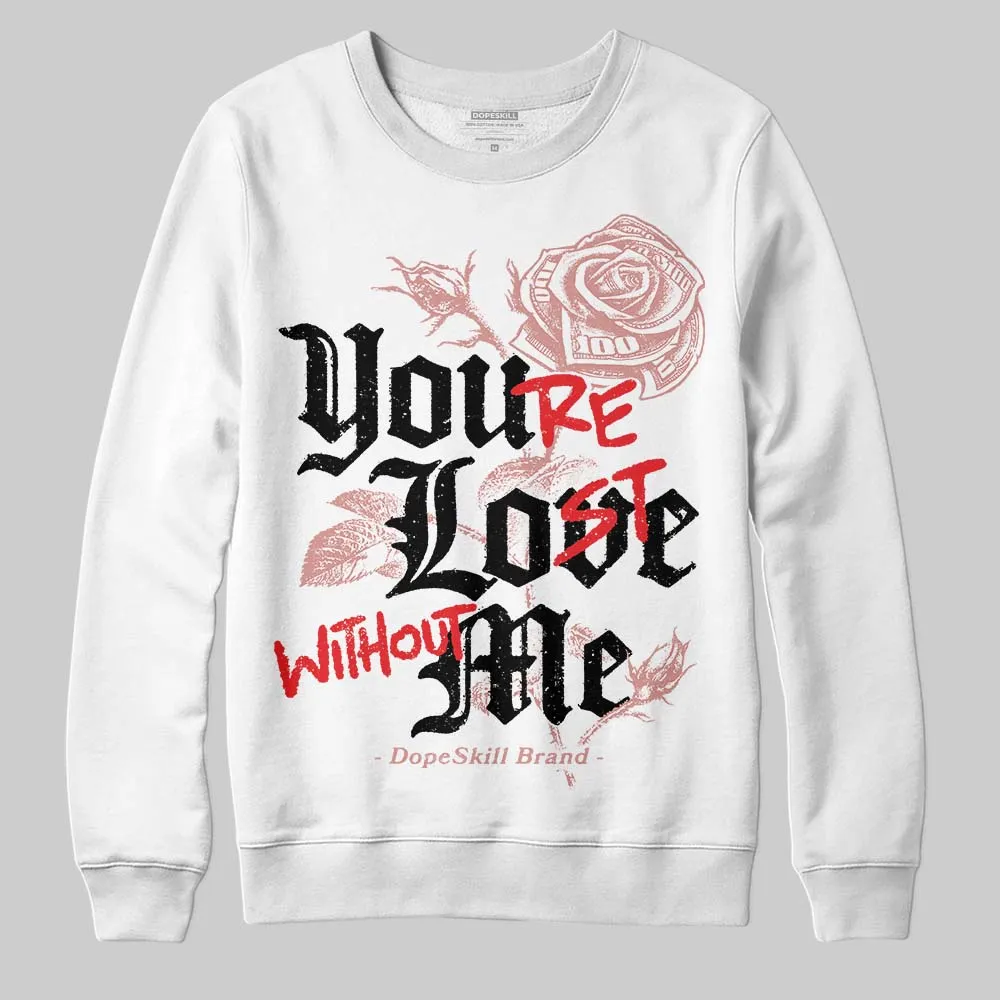 Dusty Rose 40s DopeSkill Sweatshirt You’re Lost Without Me Graphic sold by DopeSkill