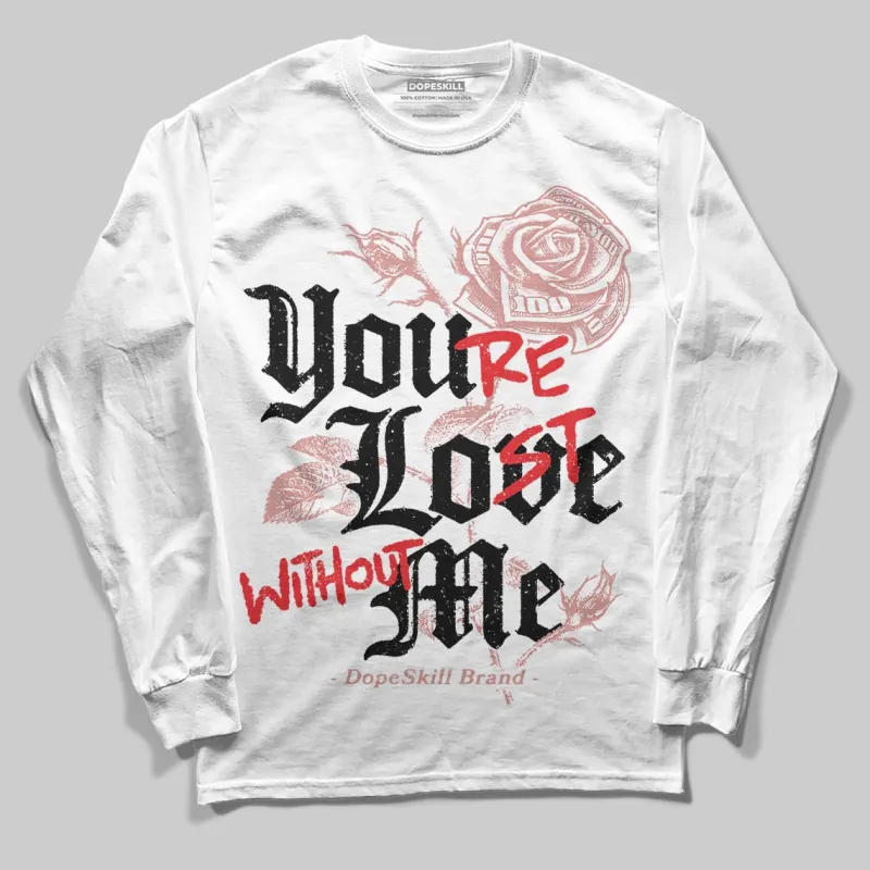 Dusty Rose 40s DopeSkill Long Sleeve T-Shirt You’re Lost Without Me Graphic sold by DopeSkill