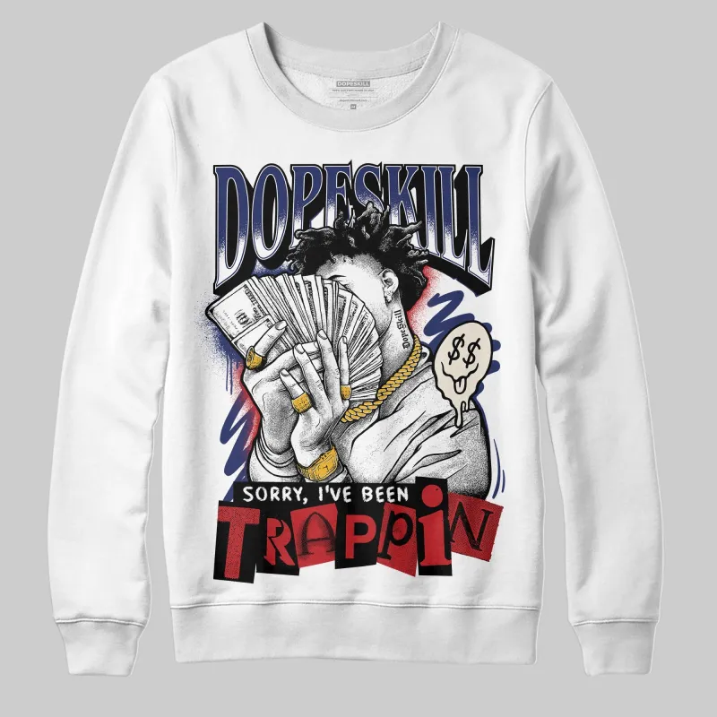Rare Air 11s DopeSkill Sweatshirt Sorry I've Been Trappin Graphic sold by DopeSkill
