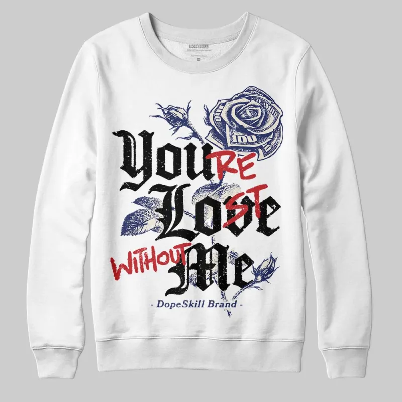 Rare Air 11s DopeSkill Sweatshirt You’re Lost Without Me Graphic sold by DopeSkill