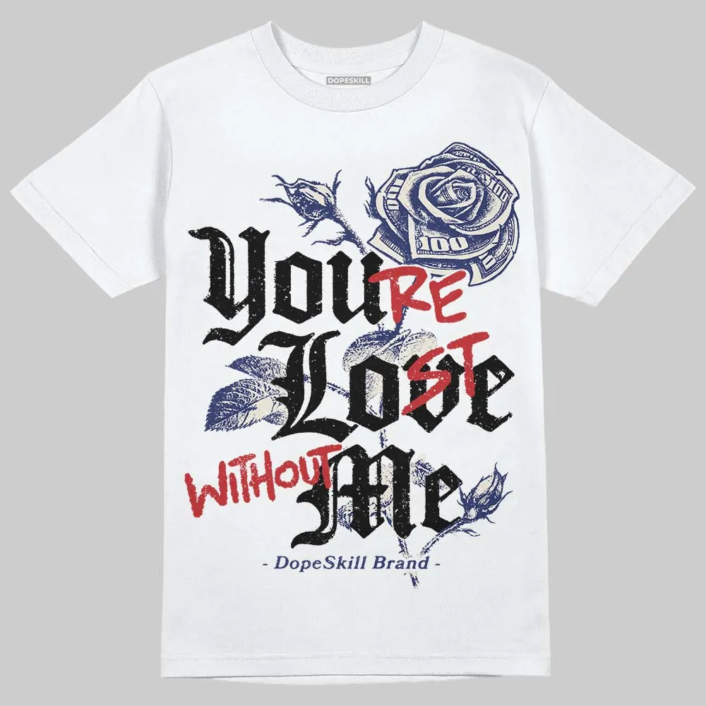 Rare Air 11s DopeSkill T-Shirt You’re Lost Without Me Graphic sold by DopeSkill