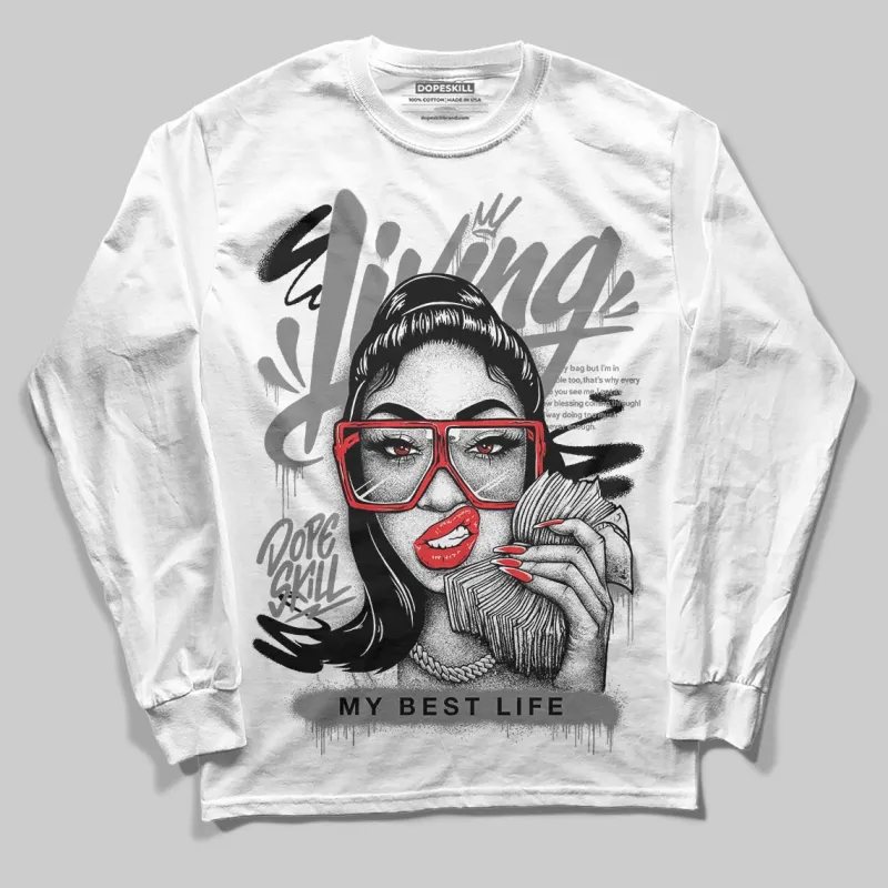 Grey Collection DopeSkill Long Sleeve T-Shirt Living My Best Life Graphic sold by DopeSkill