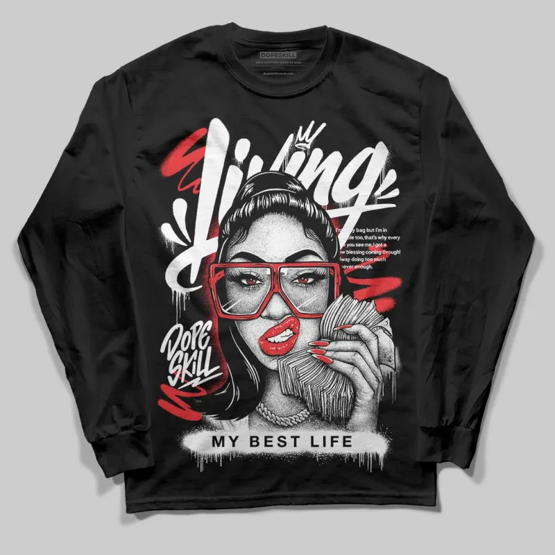 Black and White Collection DopeSkill Long Sleeve T-Shirt Living My Best Life Graphic sold by DopeSkill