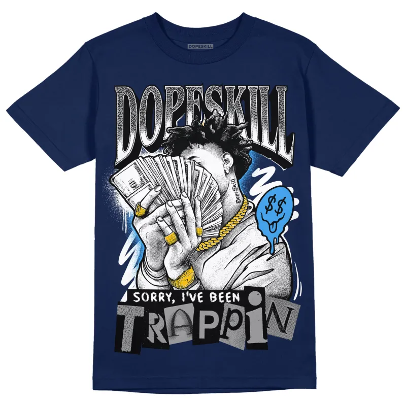 Midnight Navy 3s DopeSkill Navy T-shirt Sorry I've Been Trappin Graphic sold by DopeSkill
