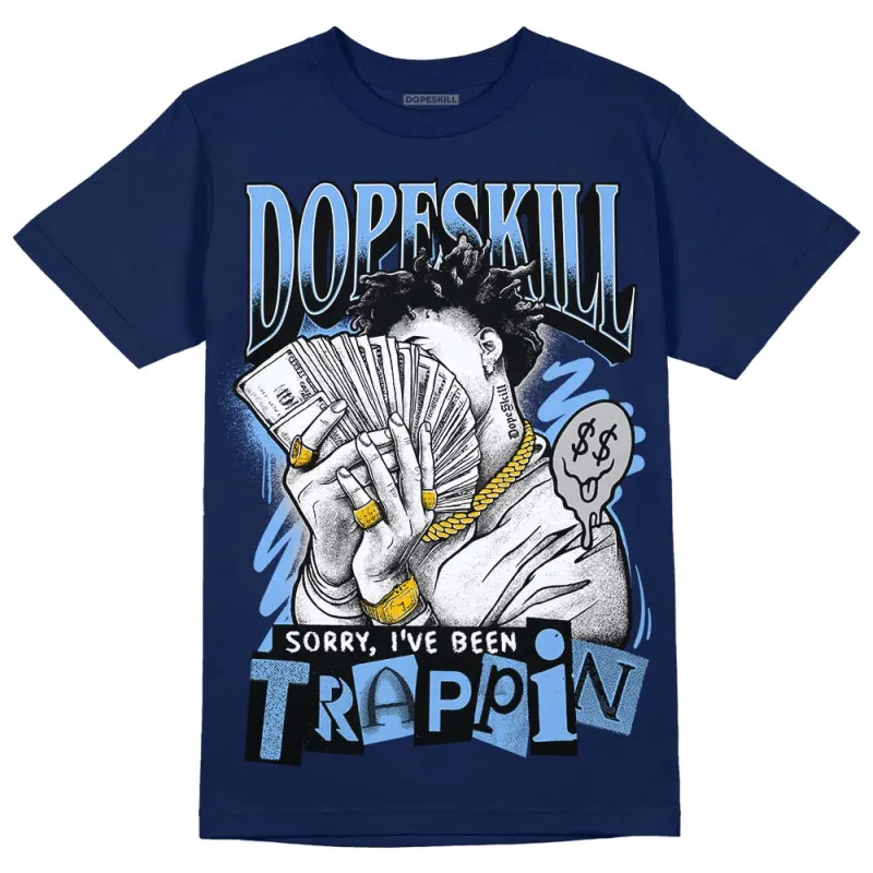 Midnight Navy 5s DopeSkill Navy T-Shirt Sorry I've Been Trappin Graphic sold by DopeSkill