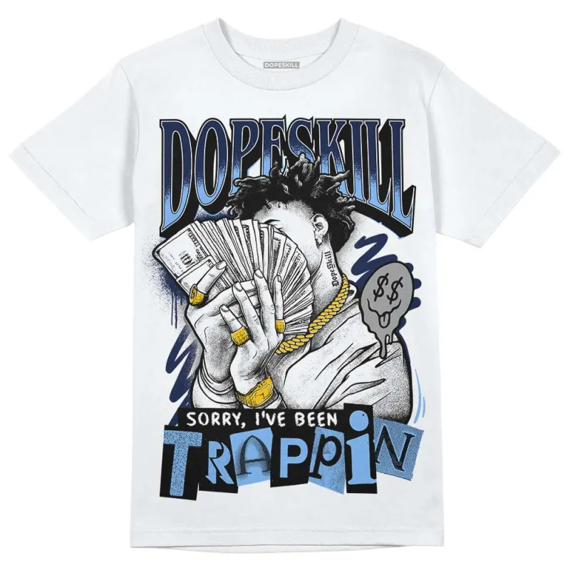 Midnight Navy 5s DopeSkill T-Shirt Sorry I've Been Trappin Graphic sold by DopeSkill