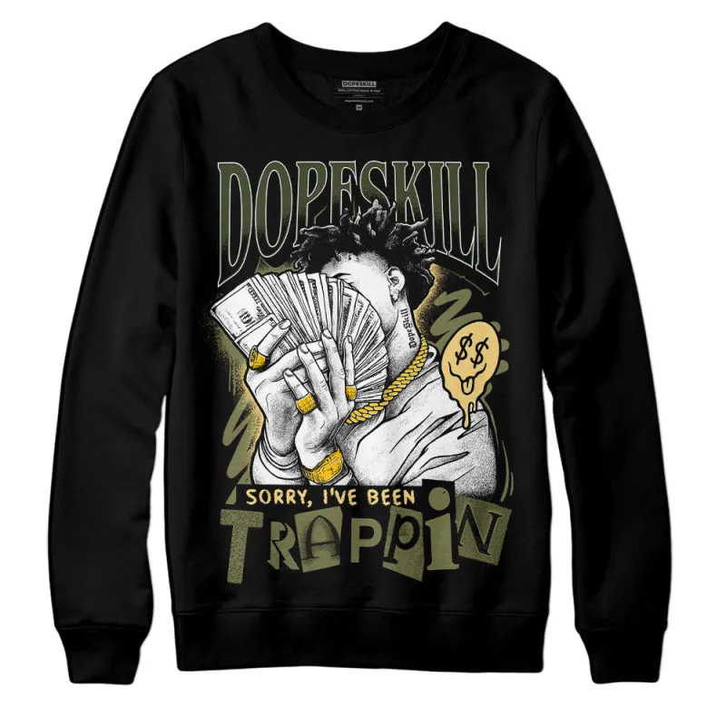 Craft Olive 4s DopeSkill Sweatshirt Sorry I've Been Trappin Graphic sold by DopeSkill