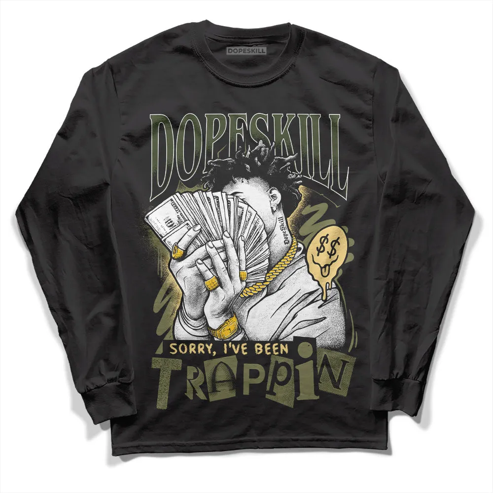 Craft Olive 4s DopeSkill Long Sleeve T-Shirt Sorry I've Been Trappin Graphic sold by DopeSkill