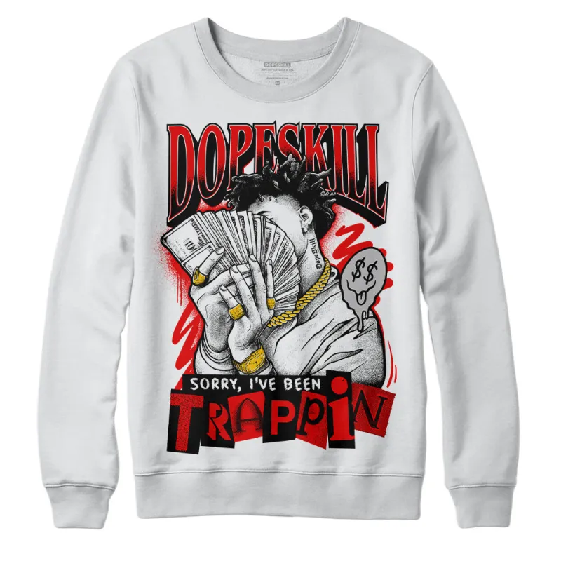 Cherry 12s DopeSkill Sweatshirt Sorry I've Been Trappin Graphic sold by DopeSkill