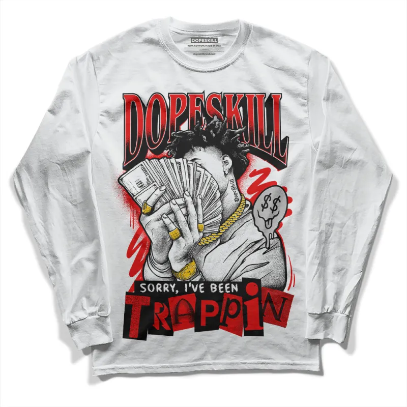 Cherry 12s DopeSkill Long Sleeve T-Shirt Sorry I've Been Trappin Graphic sold by DopeSkill