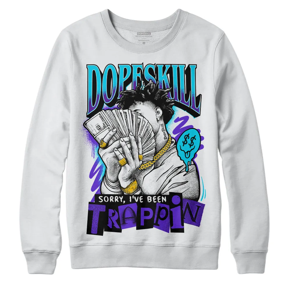 Aqua 6s DopeSkill Sweatshirt Sorry I've Been Trappin Graphic sold by DopeSkill product image thumbnail 2