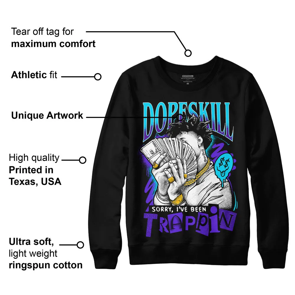 Aqua 6s DopeSkill Sweatshirt Sorry I've Been Trappin Graphic sold by DopeSkill product image thumbnail 3