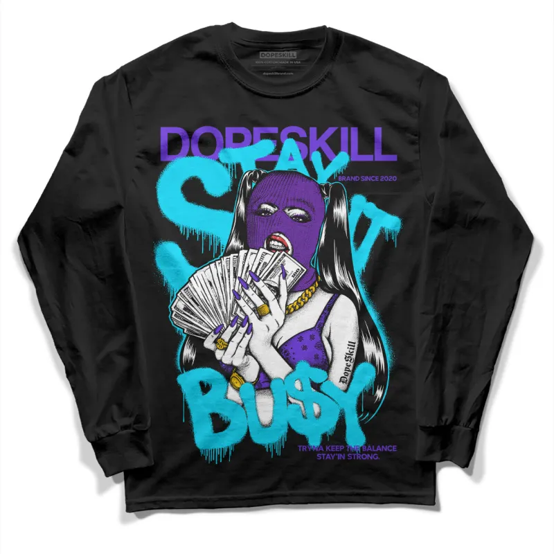 Aqua 6s DopeSkill Long Sleeve T-Shirt Stay It Busy Graphic sold by DopeSkill