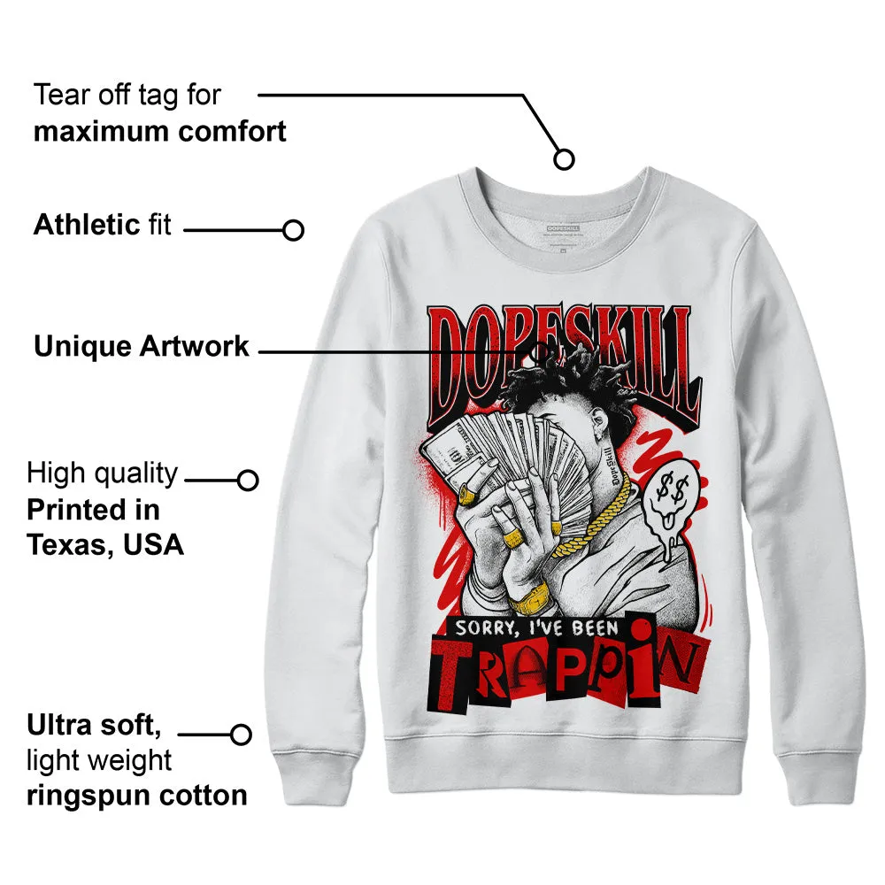 Red Cement 4S DopeSkill Sweatshirt Sorry I've Been Trappin Graphic sold by DopeSkill product image thumbnail 3