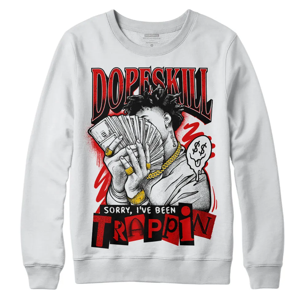 Red Cement 4S DopeSkill Sweatshirt Sorry I've Been Trappin Graphic sold by DopeSkill