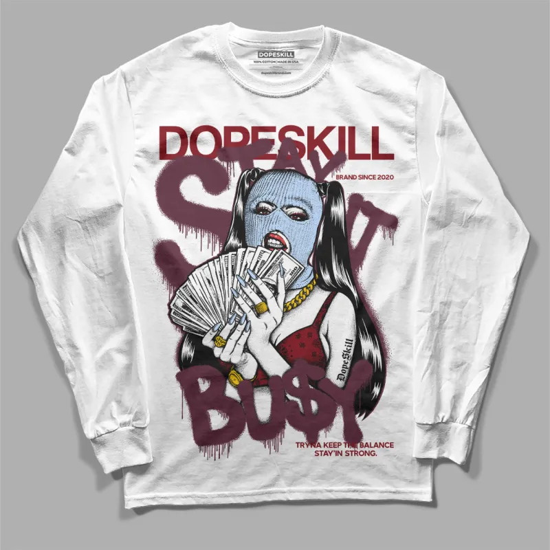 Burgundy 5s DopeSkill Long Sleeve T-Shirt Stay It Busy Graphic sold by DopeSkill