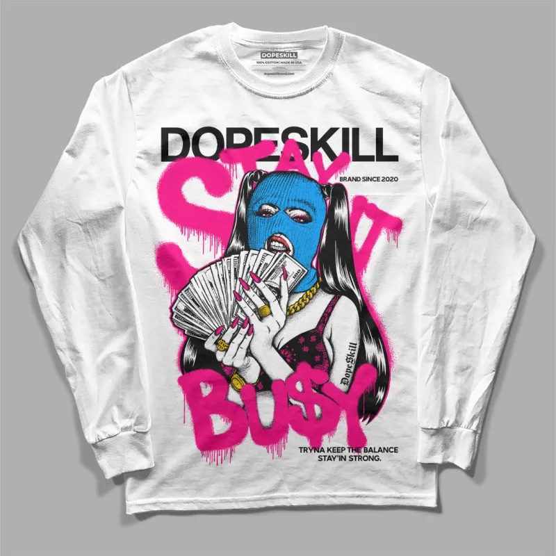 Fierce Pink 1s DopeSkill Long Sleeve T-Shirt Stay It Busy Graphic sold by DopeSkill