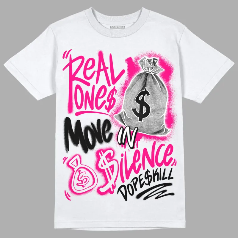 Fierce Pink 1s DopeSkill T-Shirt Real Ones Move In Silence Graphic sold by DopeSkill