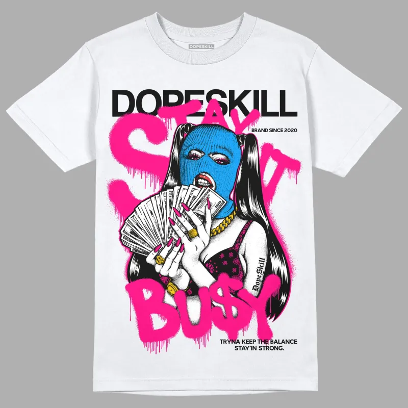 Fierce Pink 1s DopeSkill T-Shirt Stay It Busy Graphic sold by DopeSkill