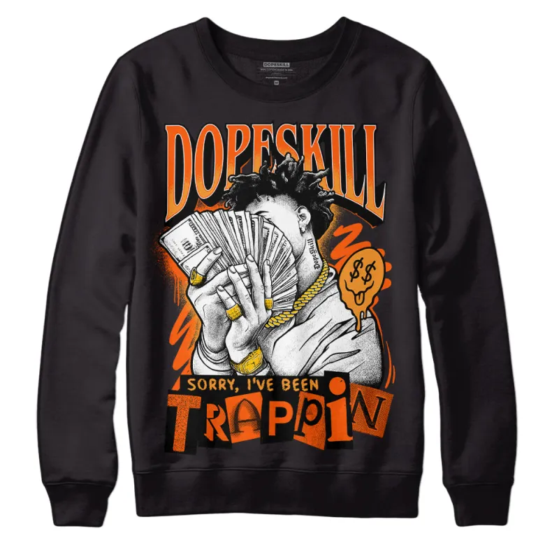 Brilliant Orange 12s DopeSkill Sweatshirt Sorry I've Been Trappin Graphic sold by DopeSkill