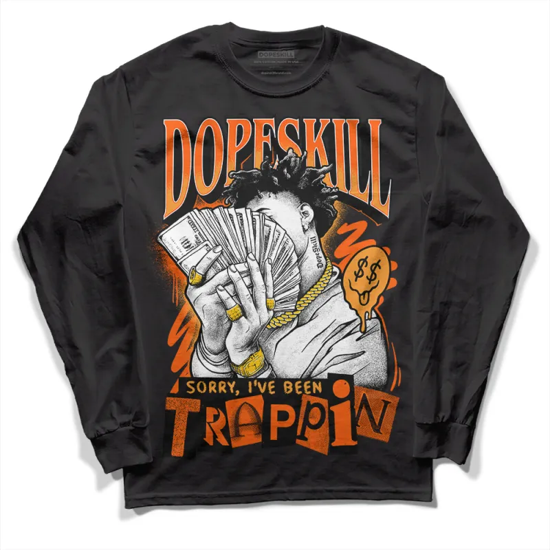 Brilliant Orange 12s DopeSkill Long Sleeve T-Shirt Sorry I've Been Trappin Graphic sold by DopeSkill