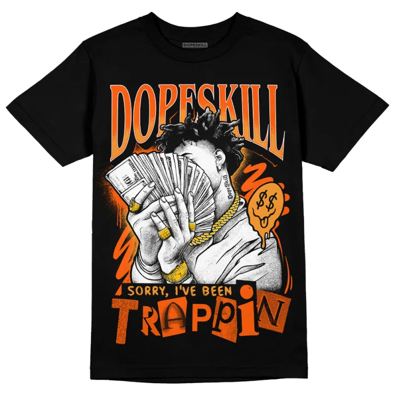 Brilliant Orange 12s DopeSkill T-Shirt Sorry I've Been Trappin Graphic sold by DopeSkill