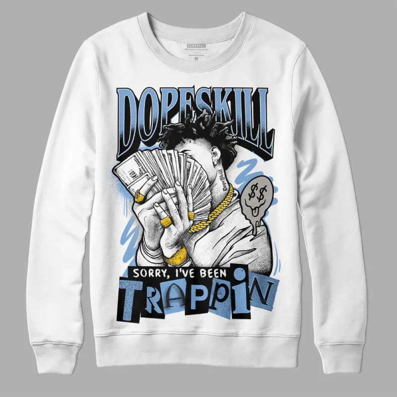 University Blue 5s DopeSkill Sweatshirt Sorry I've Been Trappin Graphic sold by DopeSkill