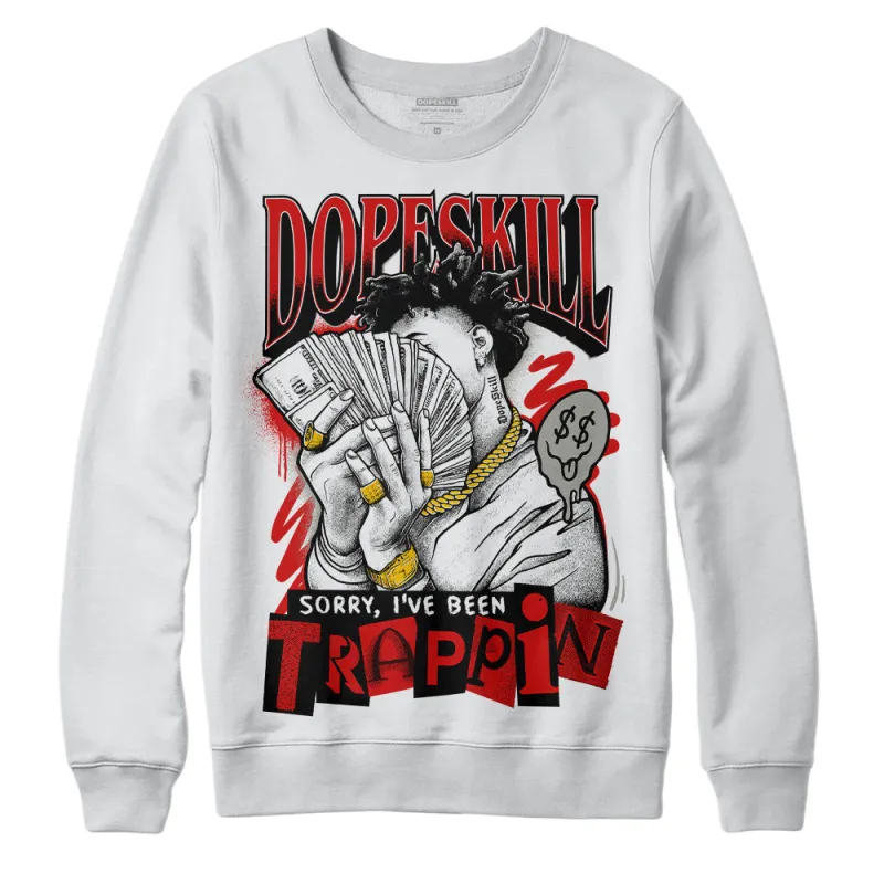 Fire Red 3s DopeSkill Sweatshirt Sorry I've Been Trappin Graphic sold by DopeSkill