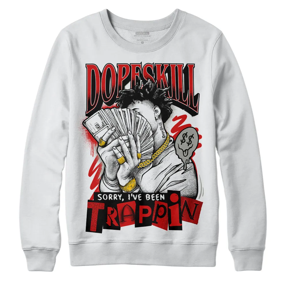 Fire Red 3s DopeSkill Sweatshirt Sorry I've Been Trappin Graphic sold by DopeSkill