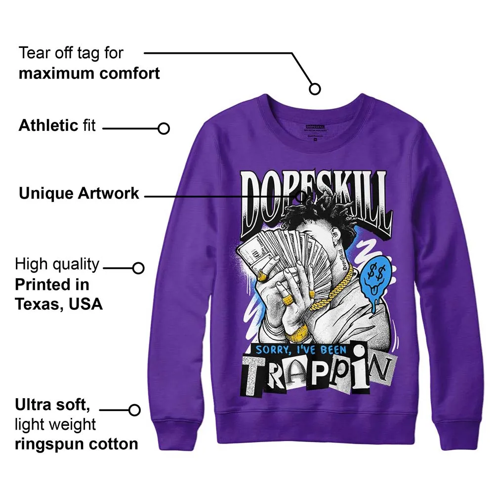 Court Purple 13s DopeSkill Purple Sweatshirt Sorry I've Been Trappin Graphic sold by DopeSkill product image thumbnail 2