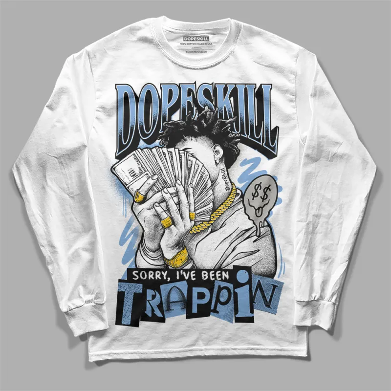 University Blue 5s DopeSkill Long Sleeve T-Shirt Sorry I've Been Trappin Graphic sold by DopeSkill