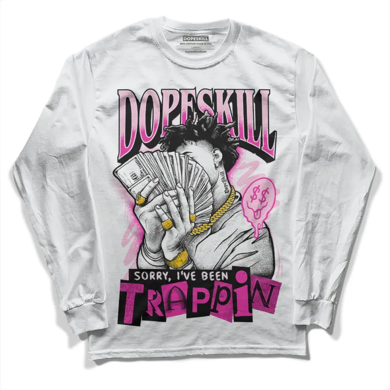 Triple Pink Dunk Low DopeSkill Long Sleeve T-Shirt Sorry I've Been Trappin Graphic sold by DopeSkill