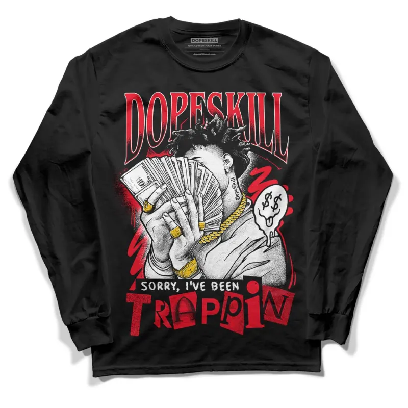 Red Thunder 4s DopeSkill Long Sleeve T-Shirt Sorry I've Been Trappin Graphic sold by DopeSkill