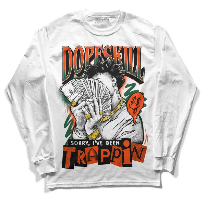 Dunk Low Team Dark Green Orange DopeSkill Long Sleeve T-Shirt Sorry I've Been Trappin Graphic sold by DopeSkill