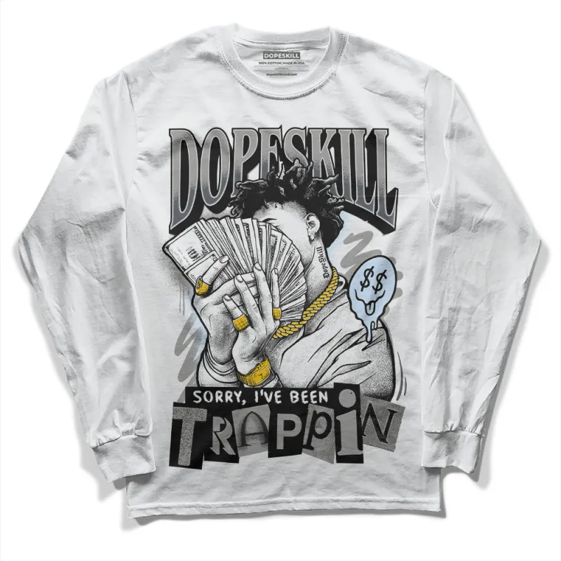 Cool Grey 6s DopeSkill Long Sleeve T-Shirt Sorry I've Been Trappin Graphic sold by DopeSkill