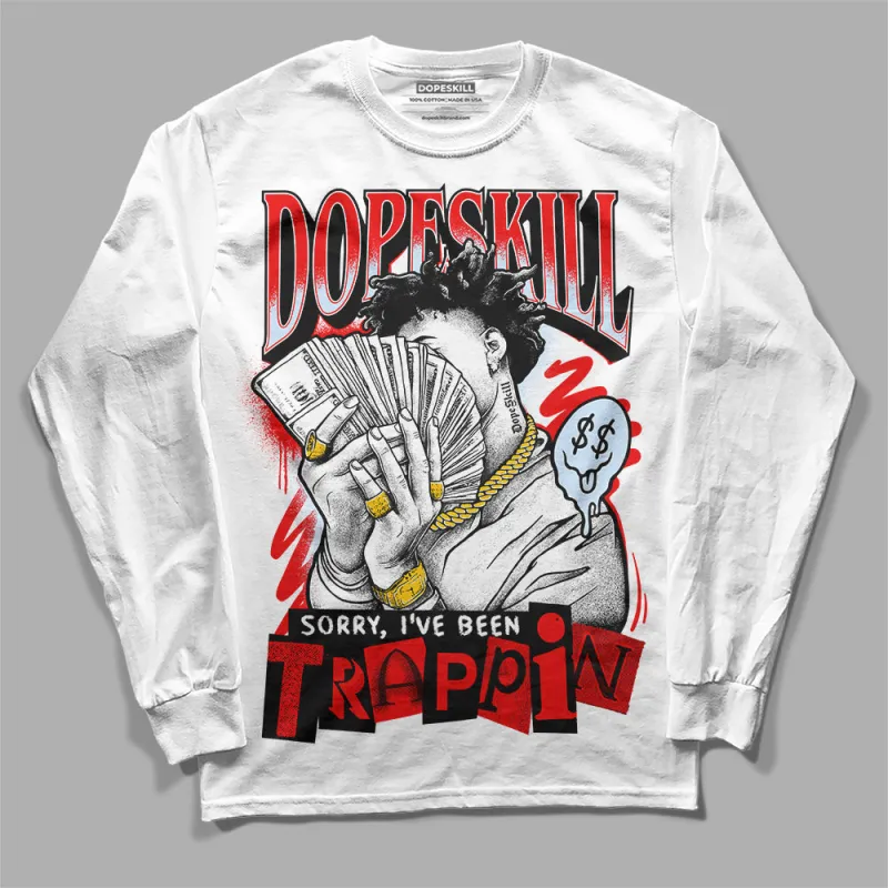 Cherry 11s DopeSkill Long Sleeve T-Shirt Sorry I've Been Trappin Graphic sold by DopeSkill