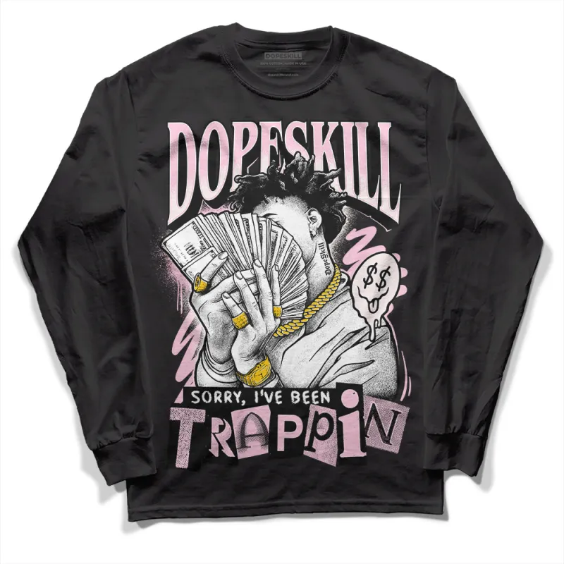 Dunk Low Pink Foam DopeSkill Long Sleeve T-Shirt Sorry I've Been Trappin Graphic sold by DopeSkill
