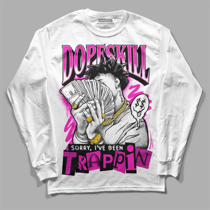 Dunk Low Active Fuchsia DopeSkill Long Sleeve T-Shirt Sorry I've Been Trappin Graphic sold by DopeSkill