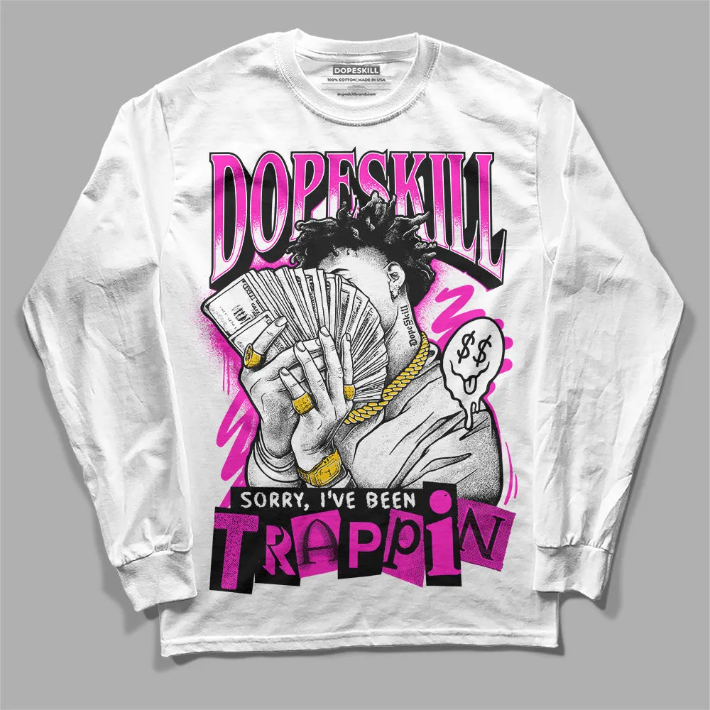 Dunk Low Active Fuchsia DopeSkill Long Sleeve T-Shirt Sorry I've Been Trappin Graphic sold by DopeSkill