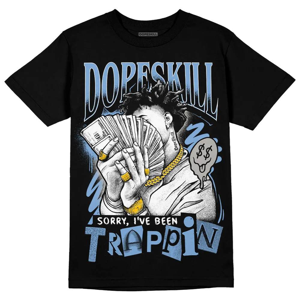 University Blue 5s DopeSkill T-Shirt Sorry I've Been Trappin Graphic sold by DopeSkill product image thumbnail 2