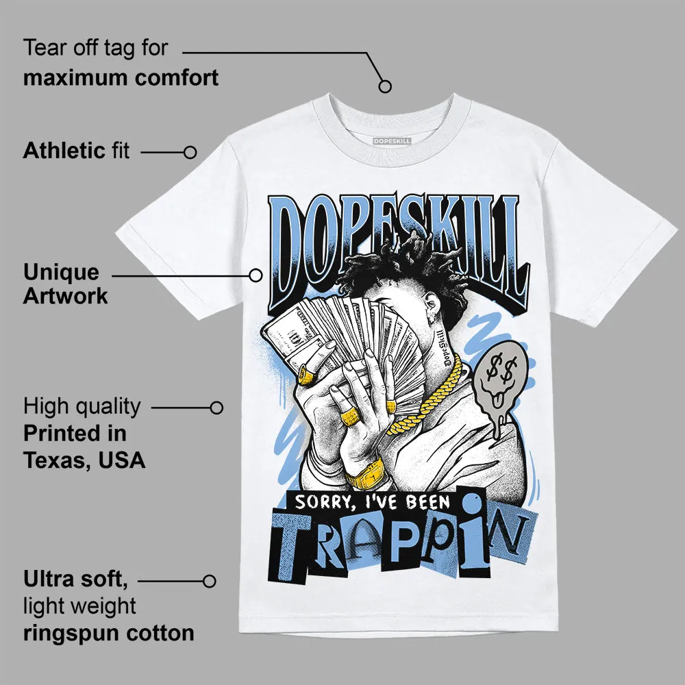 University Blue 5s DopeSkill T-Shirt Sorry I've Been Trappin Graphic sold by DopeSkill product image thumbnail 3