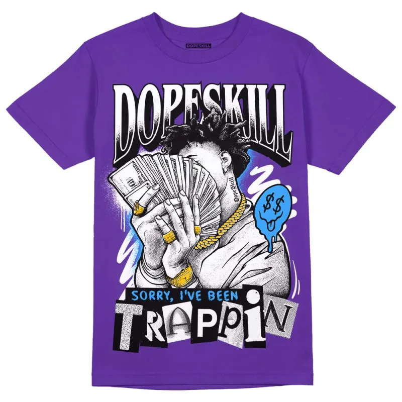 Court Purple 13s DopeSkill Purple T-shirt Sorry I've Been Trappin Graphic sold by DopeSkill