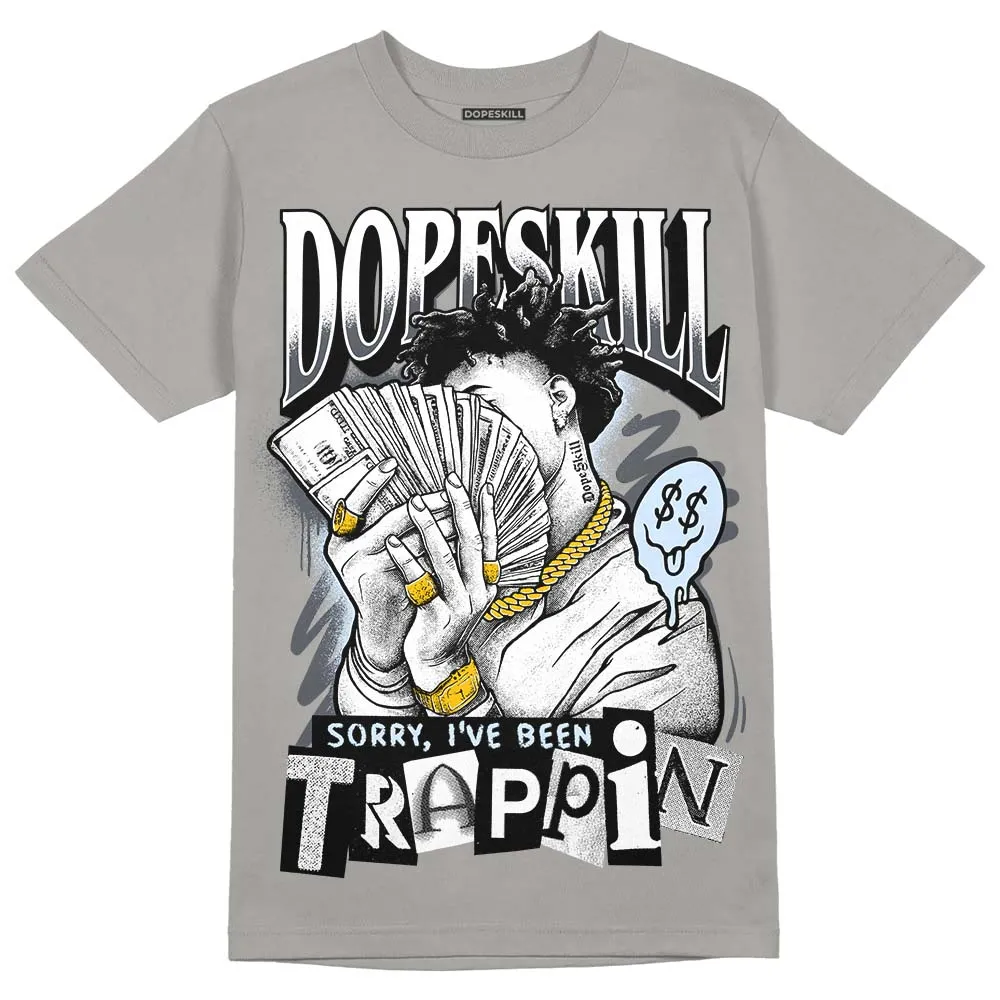 Cool Grey 11s DopeSkill Grey T-shirt Sorry I've Been Trappin Graphic sold by DopeSkill