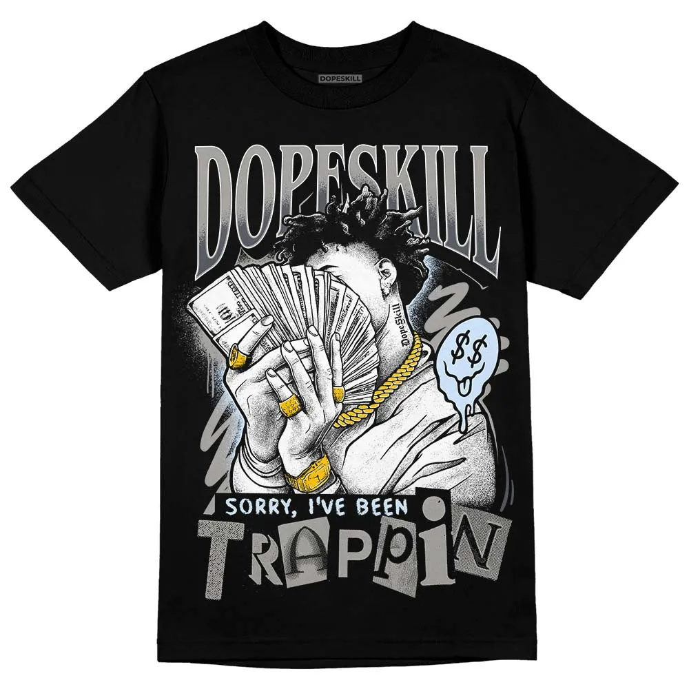 Cool Grey 11s DopeSkill T-Shirt Sorry I've Been Trappin Graphic sold by DopeSkill product image thumbnail 2
