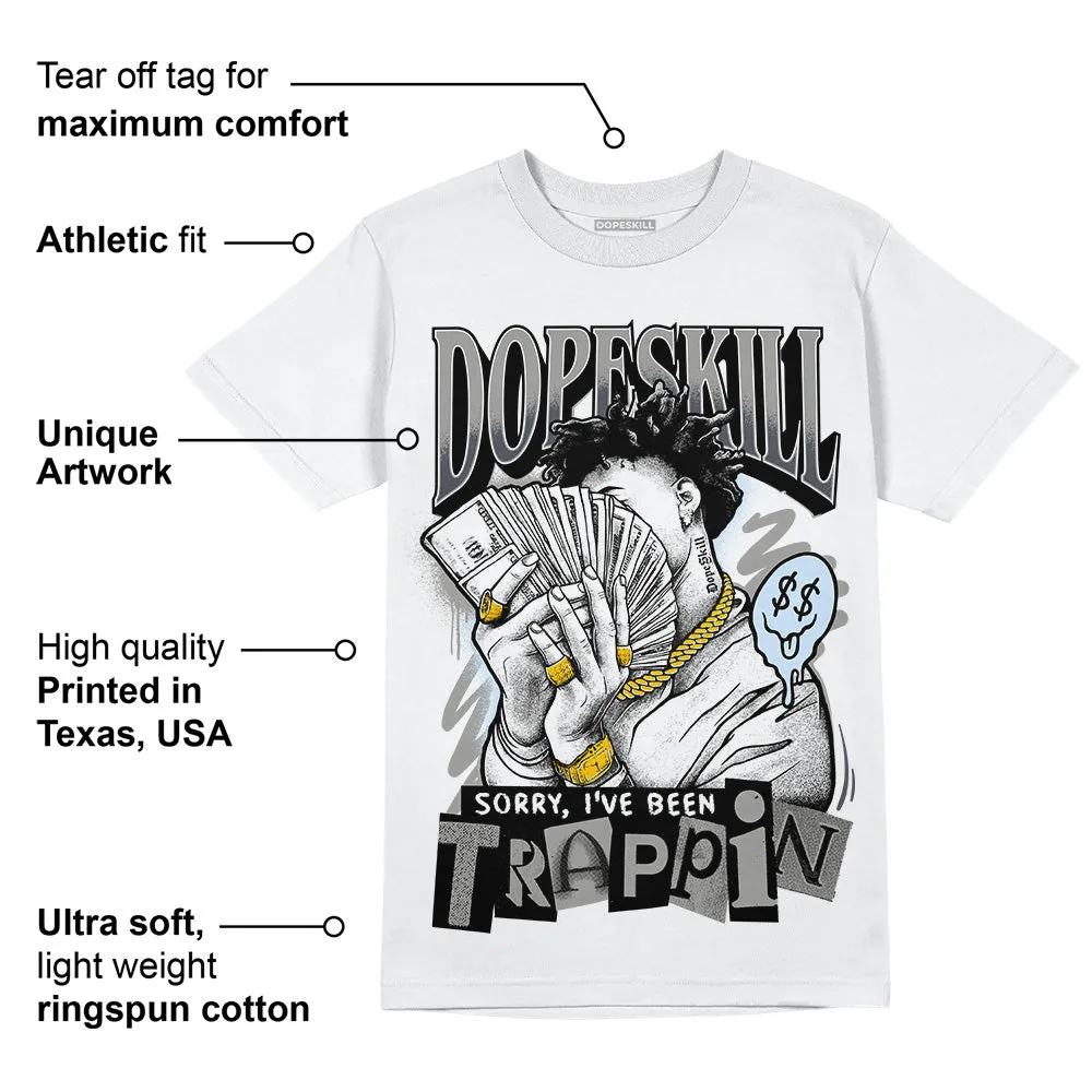 Cool Grey 6s DopeSkill T-Shirt Sorry I've Been Trappin Graphic sold by DopeSkill product image thumbnail 3