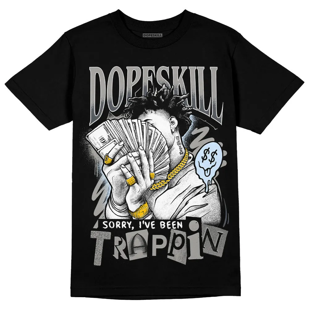 Cool Grey 6s DopeSkill T-Shirt Sorry I've Been Trappin Graphic sold by DopeSkill product image thumbnail 2