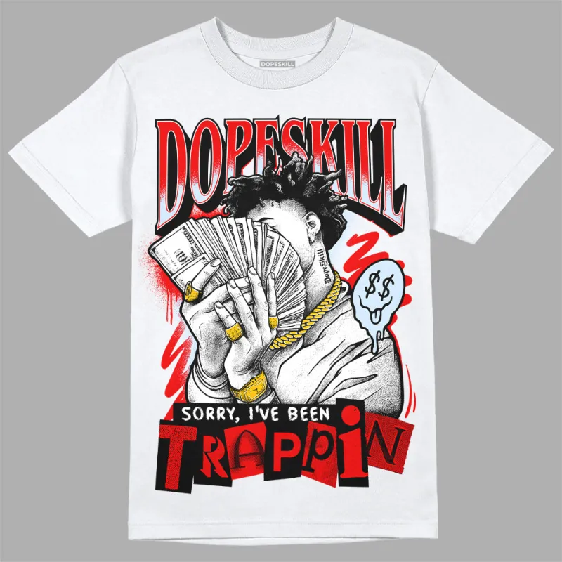 Cherry 11s DopeSkill T-Shirt Sorry I've Been Trappin Graphic sold by DopeSkill