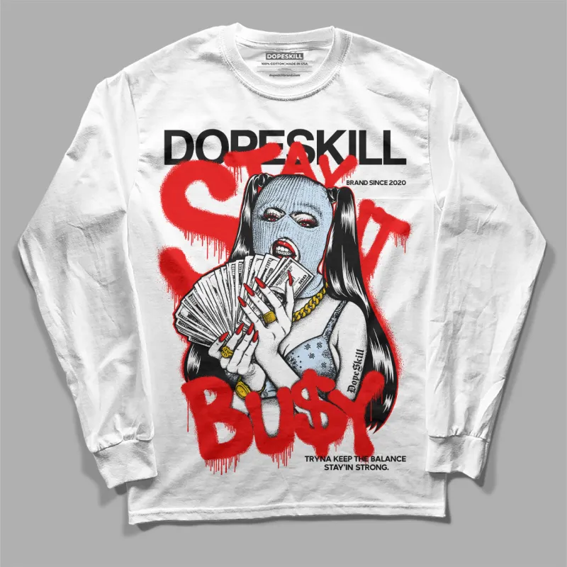 Cherry 11s DopeSkill Long Sleeve T-Shirt Stay It Busy Graphic sold by DopeSkill