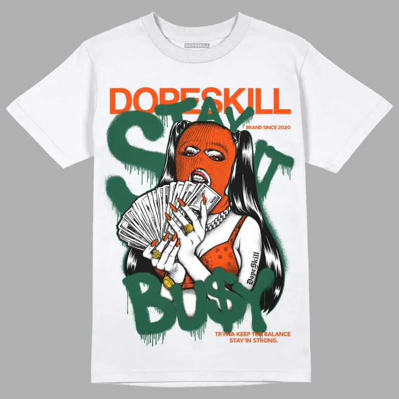 Dunk Low Team Dark Green Orange DopeSkill T-Shirt Stay It Busy Graphic made by DopeSkill