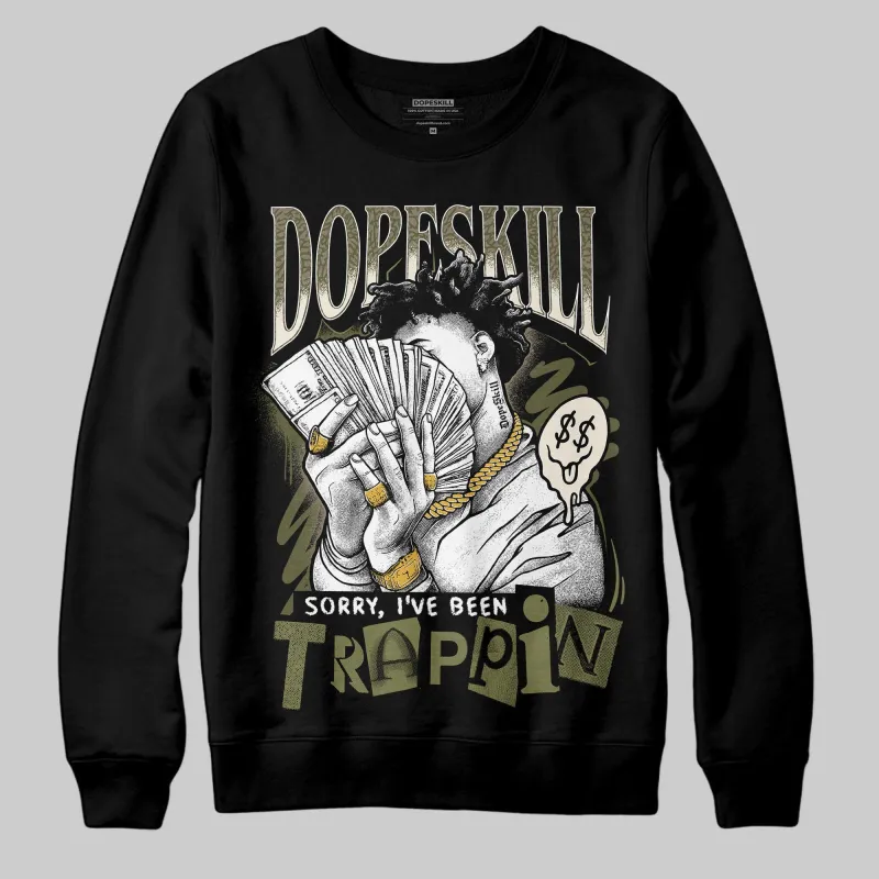 Medium Olive 3s DopeSkill Sweatshirt Sorry I've Been Trappin Graphic sold by DopeSkill